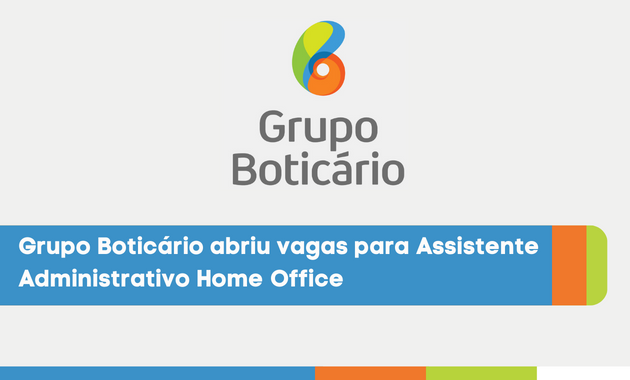 Grupo Boticário, uma das maiores empresas do setor de cosméticos do Brasil, abriu vagas para Assistente Administrativo Home Office.