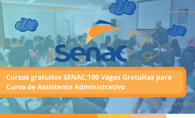 Cursos gratuitos SENAC:100 Vagas Gratuitas para Curso de Assistente Administrativo
