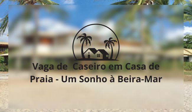 Vaga de Caseiro em Casa de Praia - Um Sonho à Beira-Mar